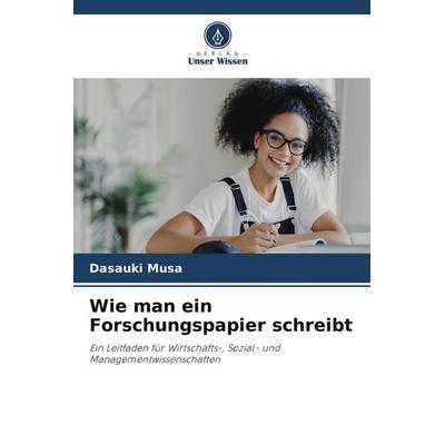 Wie man ein Forschungspapier schreibt, Taschenbuch von Dasauki Musa, Verlag Unser Wissen, 978-620-3-42294-8