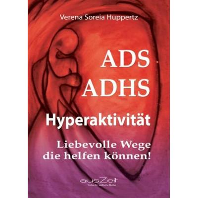 ADS ADHS Hyperaktivität, Taschenbuch von Verena Soreia Huppertz, AusZeit Verlag, 978-3-942009-08-9