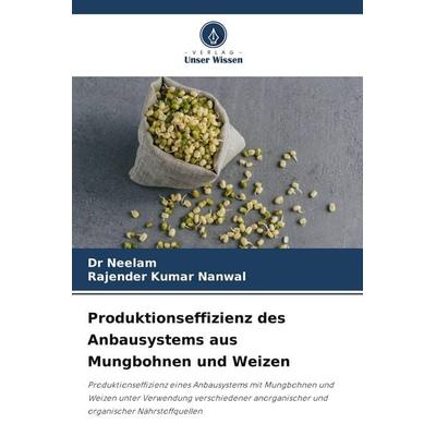 Produktionseffizienz des Anbausystems aus Mungbohnen und Weizen, Taschenbuch von Neelam,Rajender Kumar Nanwal, Verlag Unser Wissen
