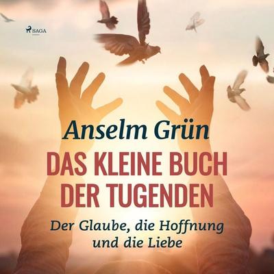 Das kleine Buch der Tugenden - Der Glaube, die Hoffnung und die Liebe (Ungekürzt) - Anselm Grün, Audio, 9788726087550