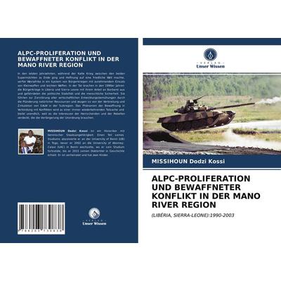 Alpc-Proliferation und Bewaffneter Konflikt in der Mano River Region, Taschenbuch von Missihoun Dodzi Kossi, Verlag Unser Wissen, 978-620-3-73083-8