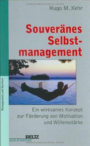 Kehr, Hugo M. - Souveränes Selbstmanagement: Ein wirksames Konzept zur Förderung von Motivation und Willensstärke (Beltz Qualifikation / Management & Karriere) - Preis vom 09.10.2026 07:28:09 h