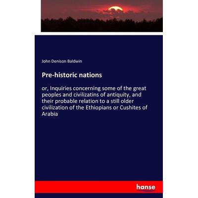 Pre-historic nations, Taschenbuch von John Denison Baldwin, Hansebooks, 978-3-7411-5162-0