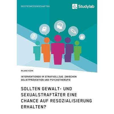 Sollten Gewalt- und Sexualstraftäter eine Chance auf Resozialisierung erhalten?, Taschenbuch von Rilana Kühn, Studylab, 978-3-96095-075-2