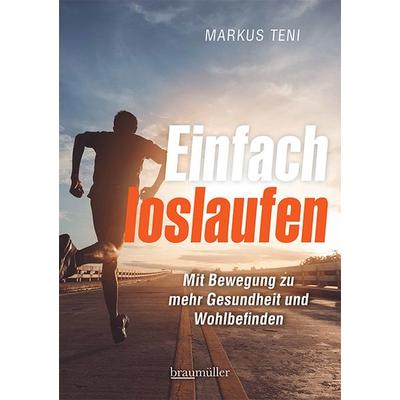 Einfach loslaufen, Taschenbuch von Markus Teni, Braumüller Verlag