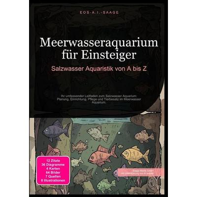 Meerwasseraquarium für Einsteiger: Salzwasser Aquaristik von A bis Z, Taschenbuch von D. Eos A. I. Saage, Epubli, 978-3-8197-7608-3