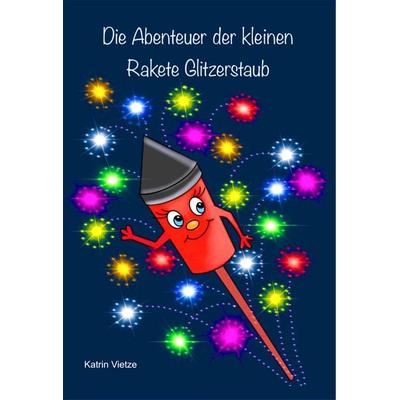 Die Abenteuer der kleinen Rakete Glitzerstaub, Gebundene Ausgabe von Katrin Vietze, Musikarchiv GEMAfrei