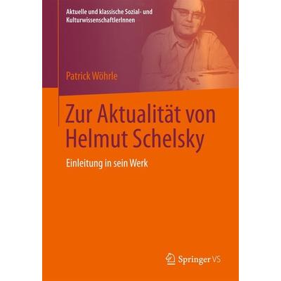 Zur Aktualität von Helmut Schelsky, Taschenbuch von Patrick Wöhrle, Springer Fachmedien Wiesbaden GmbH, 978-3-658-01121-5