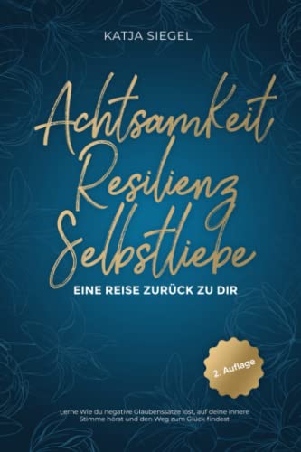 Katja Siegel - Achtsamkeit Resilienz Selbstliebe: Eine Reise zurück zu Dir - Lerne Wie du negative Glaubenssätze löst, auf deine innere Stimme hörst und den Weg zum Glück findest - Preis vom 30.09.2026 09:01:18 h