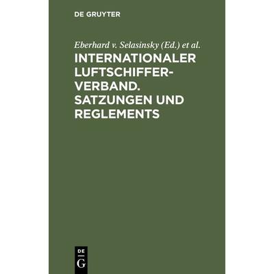 Internationaler Luftschiffer-Verband. Satzungen und Reglements, Gebundene Ausgabe von , De Gruyter, 978-3-11-234805-5