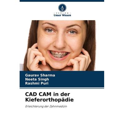 CAD CAM in der Kieferorthopädie, Taschenbuch von Gaurav Sharma,Neeta Singh,Rashmi Puri, Verlag Unser Wissen, 978-620-8-11110-6