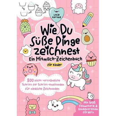 Wie du süße Dinge zeichnest - Ein Mitmach-Zeichenbuch für Kinder, Taschenbuch von Lucie Korting, Bookmundo Direct, 978-94-6485-260-8