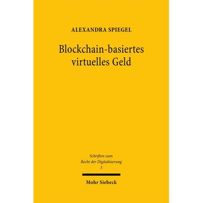 Blockchain-basiertes virtuelles Geld, Taschenbuch von Alexandra Spiegel, Mohr Siebeck, 978-3-16-159395-6