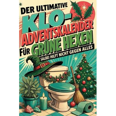 Der ultimative Klo-Adventskalender für Grüne Hexen, Taschenbuch von Julia Schmid, Tiptop, 978-3-696-10862-5