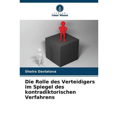 Die Rolle des Verteidigers im Spiegel des kontradiktorischen Verfahrens, Taschenbuch von Shoira Davlatova, Verlag Unser Wissen, 978-620-9-93789-7