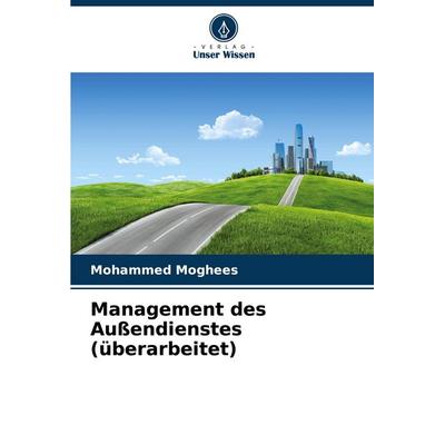 Management des Außendienstes (überarbeitet), Taschenbuch von Mohammed Moghees, Verlag Unser Wissen, 978-620-6-64801-7