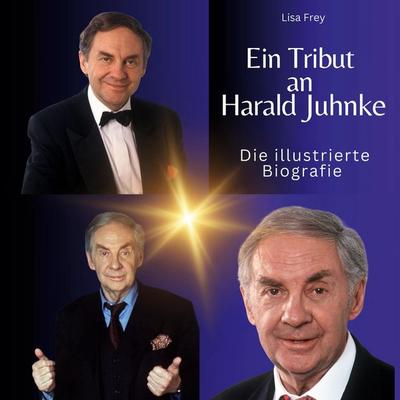 Ein Tribut an Harald Juhnke, Gebundene Ausgabe von Lisa Frey, 27amigos, 978-3-7505-6221-9