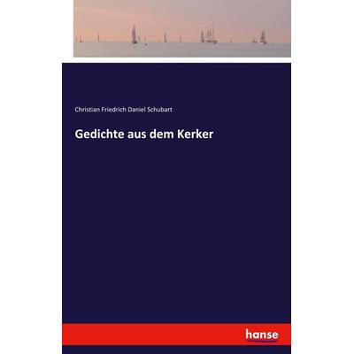 Gedichte aus dem Kerker, Taschenbuch von Christian Friedrich Daniel Schubart, Hansebooks, 978-3-7428-8838-9