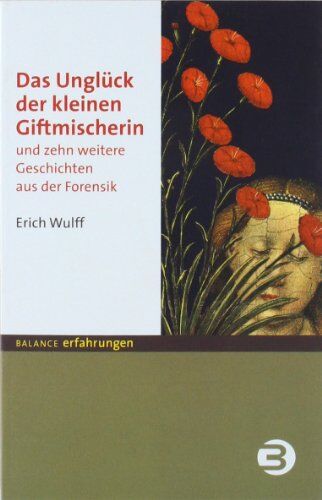 Erich Wulff - Das Unglück der kleinen Giftmischerin. Und zehn weitere Geschichten aus der Forensik - Preis vom 09.10.2026 07:28:09 h