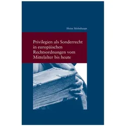 Privilegien als Sonderrecht in europischen Rechtsordnungen vom Mittelalter bis heute, Fachbücher von Heinz Mohnhaupt