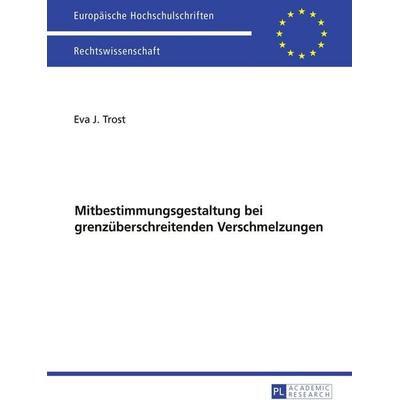 Ausgewählte Fragen der Mitbestimmungsgestaltung bei grenzüberschreitenden Verschmelzungen, Taschenbuch von Eva Trost, Peter Lang GmbH, Internationaler