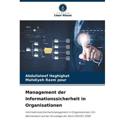 Management der Informationssicherheit in Organisationen, Taschenbuch von Abdullateef Haghighat,Mahdiyeh Razm pour, Verlag Unser Wissen,