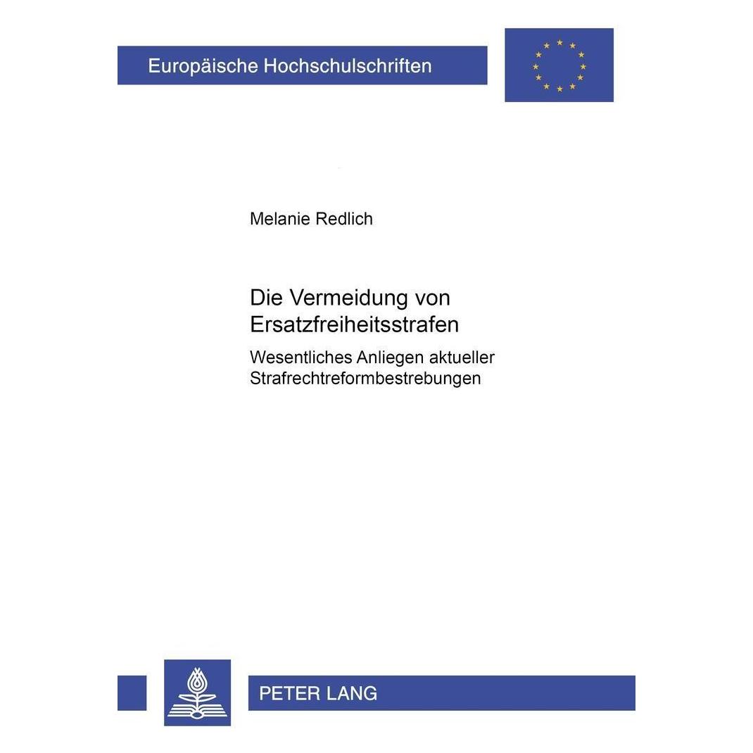 Peter Lang Die Vermeidung von Ersatzfreiheitsstrafen - wesentliches Anliegen aktueller Strafrechtsreformbestreb (Deutsch, Softcover, Melanie Redlich) (33241694)