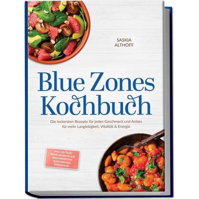 Blue Zones Kochbuch: Die leckersten Rezepte für jeden Geschmack und Anlass für mehr Langlebigkeit, Vitalität & Energie – inkl. 30-Tage-Ernährungsplan,