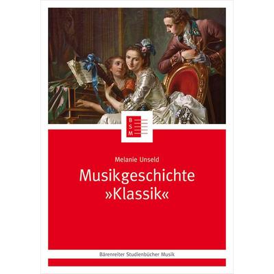Musikgeschichte 'Klassik'; Taschenbuch von Melanie Unseld, Bärenreiter, 978-3-7618-2458-0