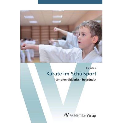 Karate im Schulsport, Taschenbuch von Ole Schütz, AV Akademikerverlag, 978-3-639-40746-4