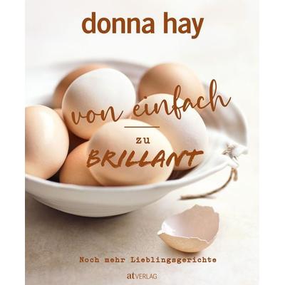 Von Einfach zu Brillant – Noch mehr Lieblingsgerichte, Gebundene Ausgabe von Donna Hay, AT Verlag, 978-3-03902-257-1