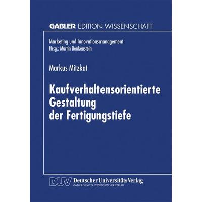 Kaufverhaltensorientierte Gestaltung der Fertigungstiefe, Taschenbuch von Markus Mitzkat, Deutscher Universitätsverlag, 978-3-8244-6289-6