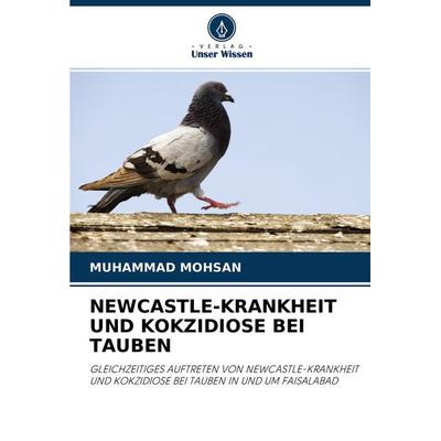 Newcastle-Krankheit und Kokzidiose bei Tauben, Taschenbuch von Muhammad Mohsan, Verlag Unser Wissen, 978-620-3-39806-9