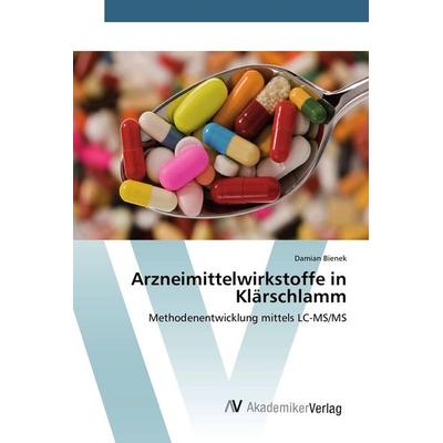 Arzneimittelwirkstoffe in Klärschlamm, Taschenbuch von Damian Bienek, AV Akademikerverlag, 978-3-639-72084-6