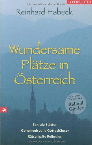 Reinhard Habeck - Wundersame Plätze in Österreich: Sakrale Stätten, geheimnisvolle Gotteshäuser, rätselhafte Reliquien - Preis vom 09.10.2026 07:28:09 h