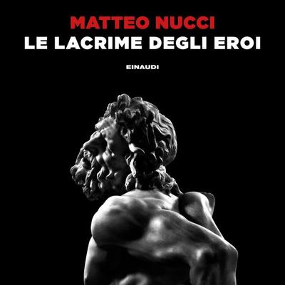 Le lacrime degli eroi - Matteo Nucci, Audio, 9788858492024