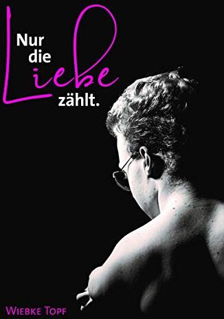 Wiebke Topf - Nur die Liebe zählt.: Wenn dich das Leben zeichnet, macht Liebe ein Kunstwerk daraus - Preis vom 09.10.2026 07:28:09 h