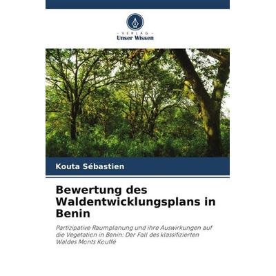 Bewertung des Waldentwicklungsplans in Benin, Taschenbuch von Kouta Sébastien, Verlag Unser Wissen, 978-620-5-92822-6