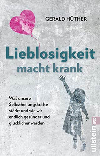 Hüther, Prof. Dr. Gerald - Lieblosigkeit macht krank: Was unsere Selbstheilungskräfte stärkt und wie wir endlich gesünder und glücklicher werden Der Bestseller jetzt als Taschenbuch - Preis vom 12.10.2026 11:37:12 h