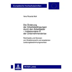Die Änderung der Arbeitsbedingungen durch den Arbeitgeber - insbesondere in der Unternehmenskrise, Fachbücher von Vera Moll