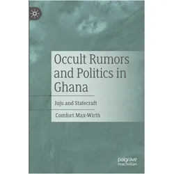 Occult Rumors and Politics in Ghana, Sachbücher von Comfort Max-Wirth, Max-Wirth Comfort