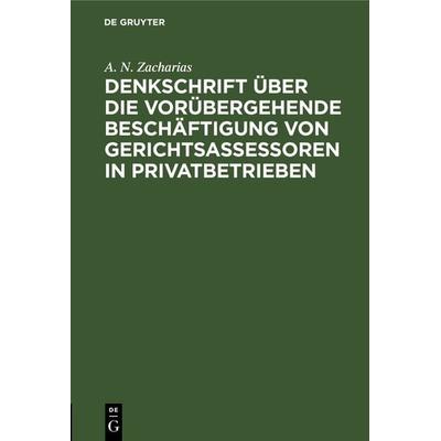 Denkschrift über die vorübergehende Beschäftigung von Gerichtsassessoren in Privatbetrieben, Gebundene Ausgabe von A. N. Zacharias, De Gruyter,