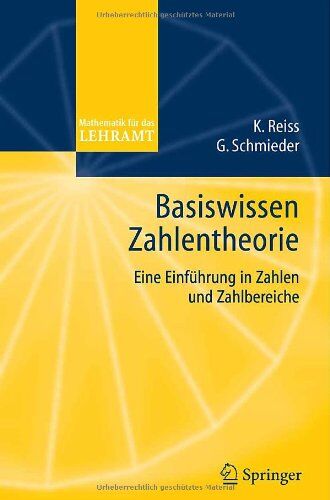 Kristina Reiss - Basiswissen Zahlentheorie: Eine Einführung in Zahlen und Zahlbereiche: Eine Einfuhrung in Zahlen Und Zahlbereiche (Mathematik für das Lehramt) - Preis vom 18.10.2026 15:28:09 h
