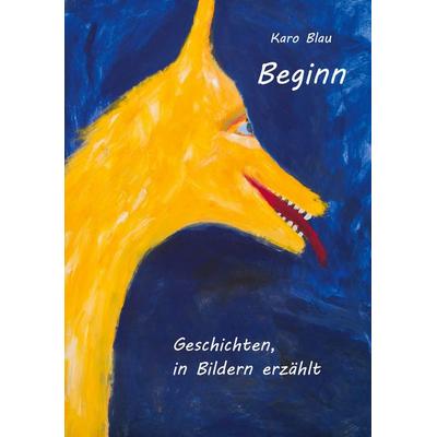 Beginn, Taschenbuch von Karo Blau, BoD – Books on Demand, 978-3-7481-1263-1