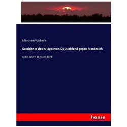 Geschichte des Krieges von Deutschland gegen Frankreich, Fachbücher von Julius von Wickede