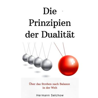 Prinzipien der Dualität, Gebundene Ausgabe von Hermann Selchow, Tredition, 978-3-384-39626-6