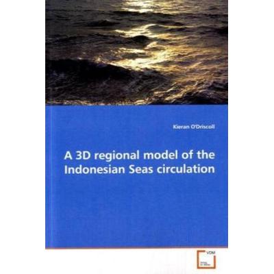 O'Driscoll Kieran: A 3D regional model of the Indonesian Sea, Taschenbuch von Kieran O''Driscoll; VDM, 978-3-639-08796-3
