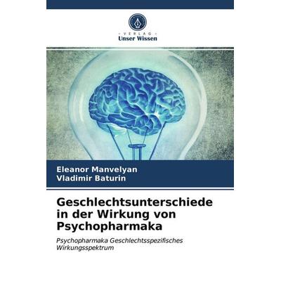 Geschlechtsunterschiede in der Wirkung von Psychopharmaka, Taschenbuch von Eleanor Manvelyan,Vladimir Baturin, Verlag Unser Wissen, 978-620-3-56186-9