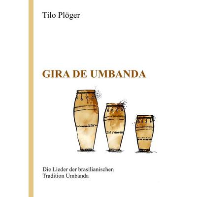 Gira de Umbanda — Die Lieder der brasilianischen Tradition Umbanda, Gebundene Ausgabe von Tilo Plöger, Tredition, 978-3-347-02484-7