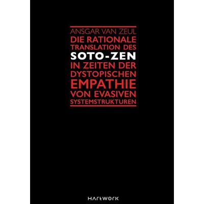 Die rationale Translation des Soto-Zen in Zeiten der dystopischen Empathie von evasiven Systemstrukturen, Gebundene Ausgabe von Ansgar van Zeul, BoD –